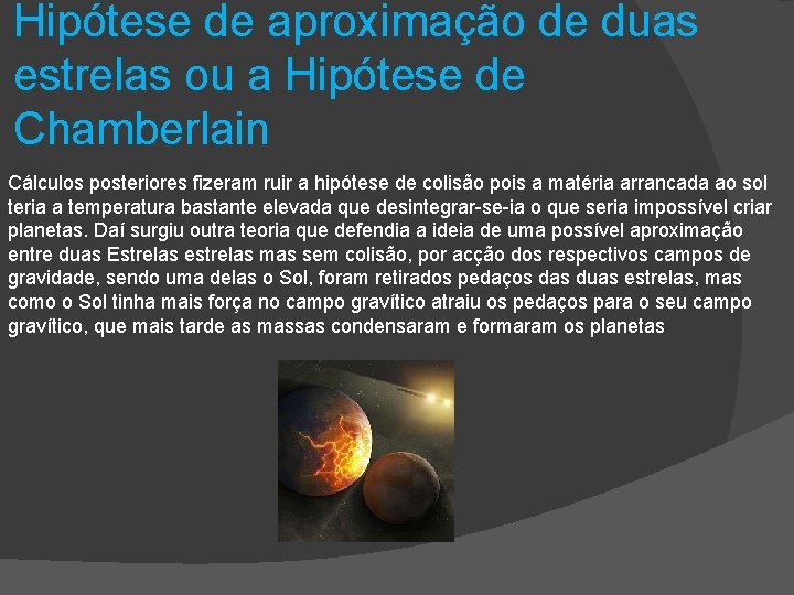 Hipótese de aproximação de duas estrelas ou a Hipótese de Chamberlain Cálculos posteriores fizeram