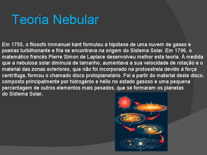 Teoria Nebular Em 1755, o filosofo Immanuel kant formulou a hipótese de uma nuvem