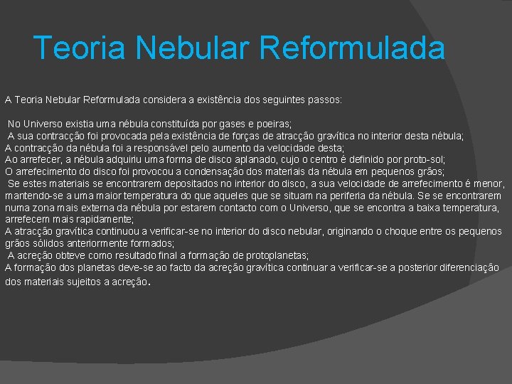 Teoria Nebular Reformulada A Teoria Nebular Reformulada considera a existência dos seguintes passos: No