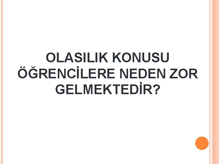 OLASILIK KONUSU ÖĞRENCİLERE NEDEN ZOR GELMEKTEDİR? 