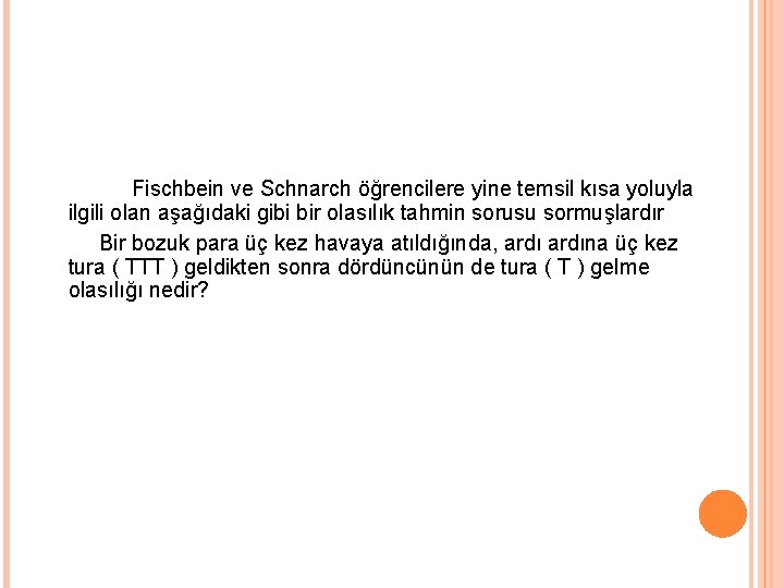 Fischbein ve Schnarch öğrencilere yine temsil kısa yoluyla ilgili olan aşağıdaki gibi bir olasılık