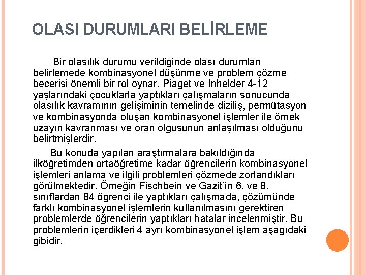 OLASI DURUMLARI BELİRLEME Bir olasılık durumu verildiğinde olası durumları belirlemede kombinasyonel düşünme ve problem