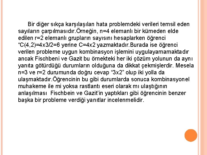 Bir diğer sıkça karşılan hata problemdeki verileri temsil eden sayıların çarpılmasıdır. Örneğin, n=4 elemanlı