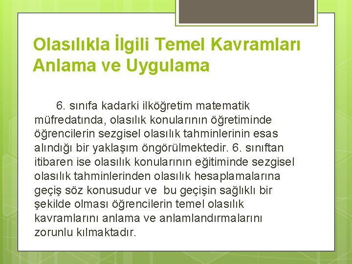 Olasılıkla İlgili Temel Kavramları Anlama ve Uygulama 6. sınıfa kadarki ilköğretim matematik müfredatında, olasılık