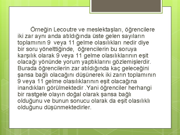 Örneğin Lecoutre ve meslektaşları, öğrencilere iki zar aynı anda atıldığında üste gelen sayıların toplamının