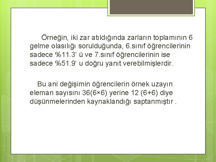 Örneğin, iki zar atıldığında zarların toplamının 6 gelme olasılığı sorulduğunda, 6. sınıf öğrencilerinin sadece