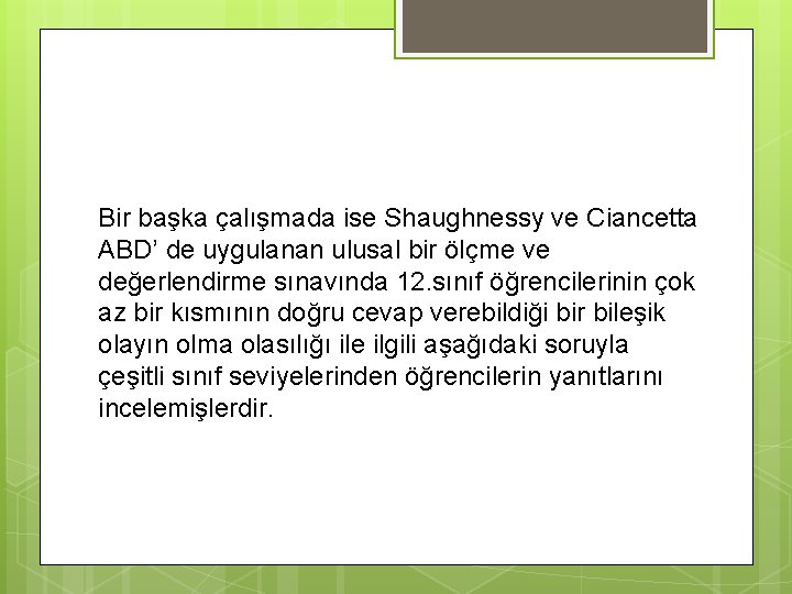 Bir başka çalışmada ise Shaughnessy ve Ciancetta ABD’ de uygulanan ulusal bir ölçme ve