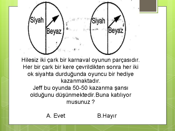 Hilesiz iki çark bir karnaval oyunun parçasıdır. Her bir çark bir kere çevrildikten sonra