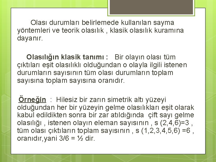 Olası durumları belirlemede kullanılan sayma yöntemleri ve teorik olasılık , klasik olasılık kuramına dayanır.