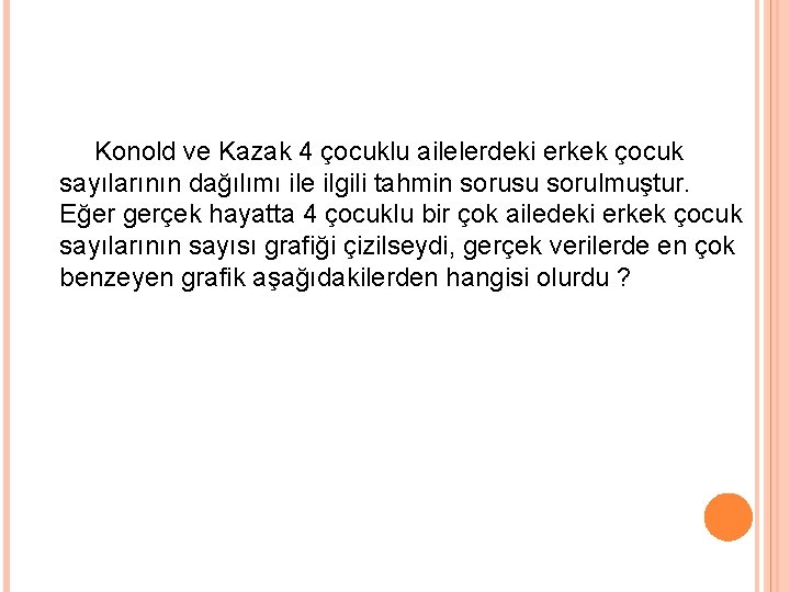 Konold ve Kazak 4 çocuklu ailelerdeki erkek çocuk sayılarının dağılımı ile ilgili tahmin sorusu