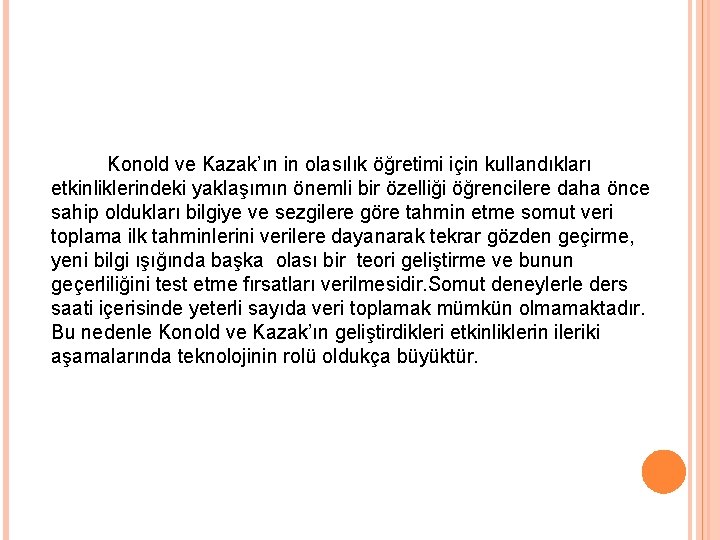 Konold ve Kazak’ın in olasılık öğretimi için kullandıkları etkinliklerindeki yaklaşımın önemli bir özelliği öğrencilere