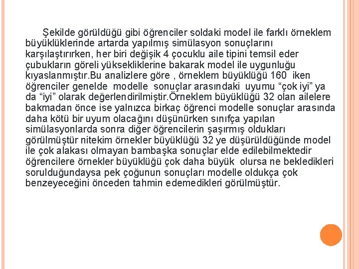 Şekilde görüldüğü gibi öğrenciler soldaki model ile farklı örneklem büyüklüklerinde artarda yapılmış simülasyon sonuçlarını