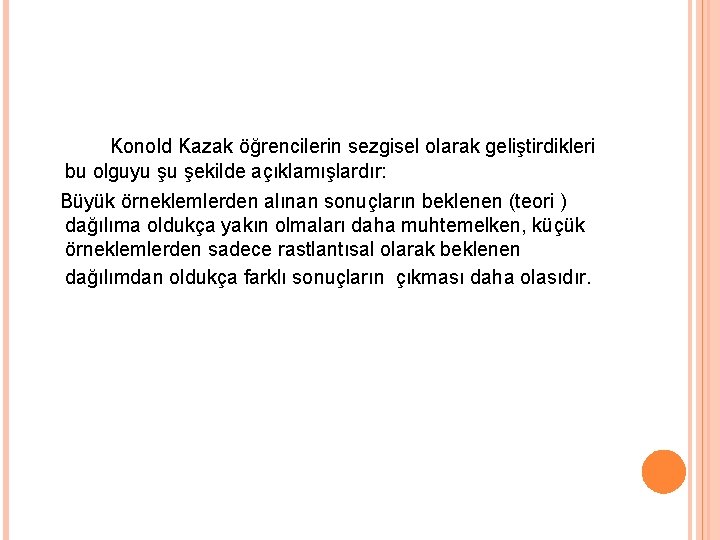 Konold Kazak öğrencilerin sezgisel olarak geliştirdikleri bu olguyu şu şekilde açıklamışlardır: Büyük örneklemlerden alınan