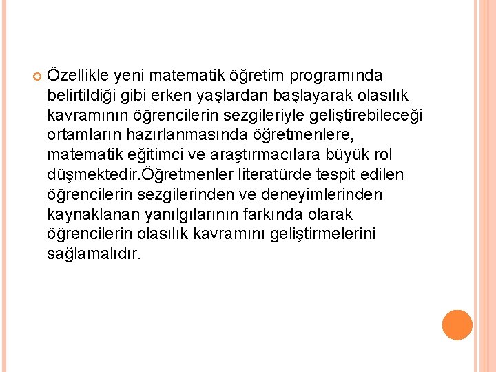  Özellikle yeni matematik öğretim programında belirtildiği gibi erken yaşlardan başlayarak olasılık kavramının öğrencilerin