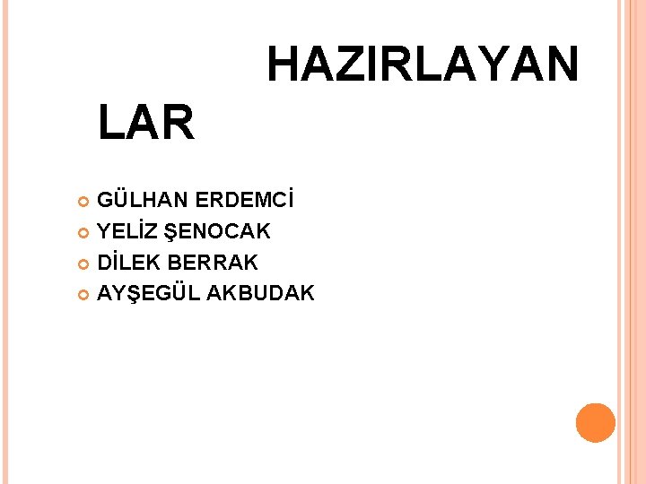 HAZIRLAYAN LAR GÜLHAN ERDEMCİ YELİZ ŞENOCAK DİLEK BERRAK AYŞEGÜL AKBUDAK 