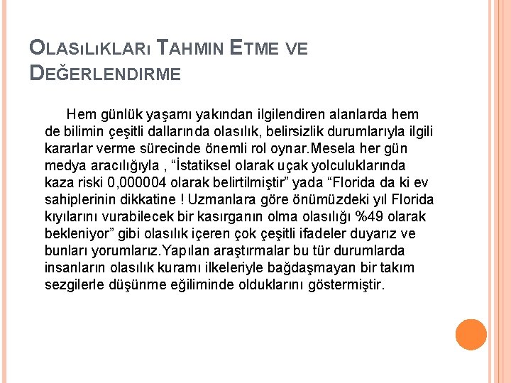 OLASıLıKLARı TAHMIN ETME VE DEĞERLENDIRME Hem günlük yaşamı yakından ilgilendiren alanlarda hem de bilimin