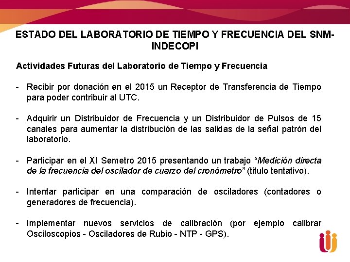 ESTADO DEL LABORATORIO DE TIEMPO Y FRECUENCIA DEL SNMINDECOPI Actividades Futuras del Laboratorio de