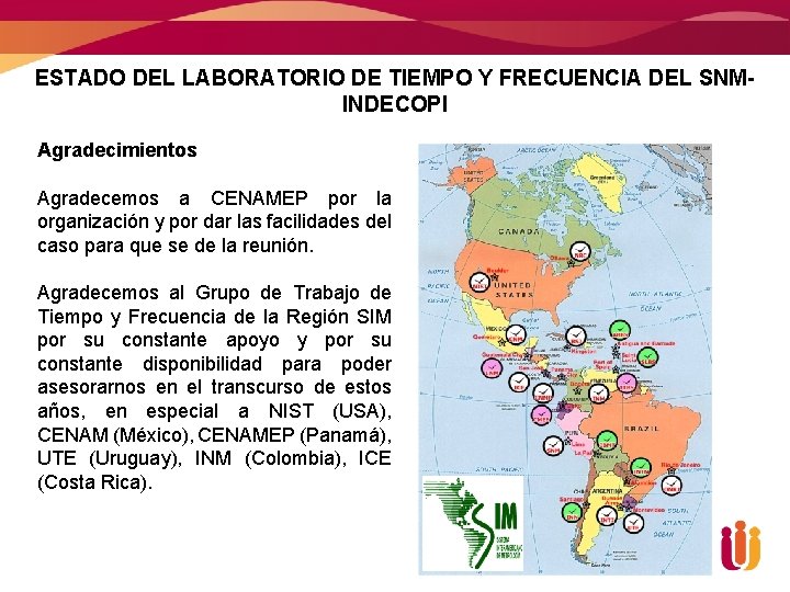 ESTADO DEL LABORATORIO DE TIEMPO Y FRECUENCIA DEL SNMINDECOPI Agradecimientos Agradecemos a CENAMEP por