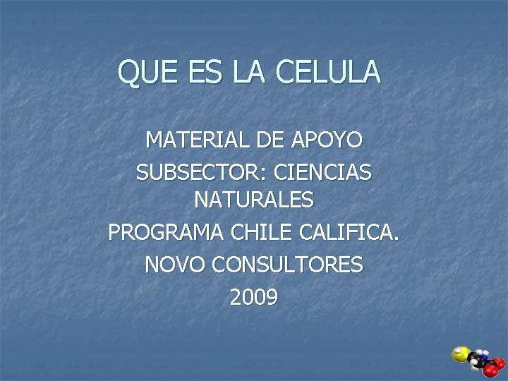 QUE ES LA CELULA MATERIAL DE APOYO SUBSECTOR: CIENCIAS NATURALES PROGRAMA CHILE CALIFICA. NOVO
