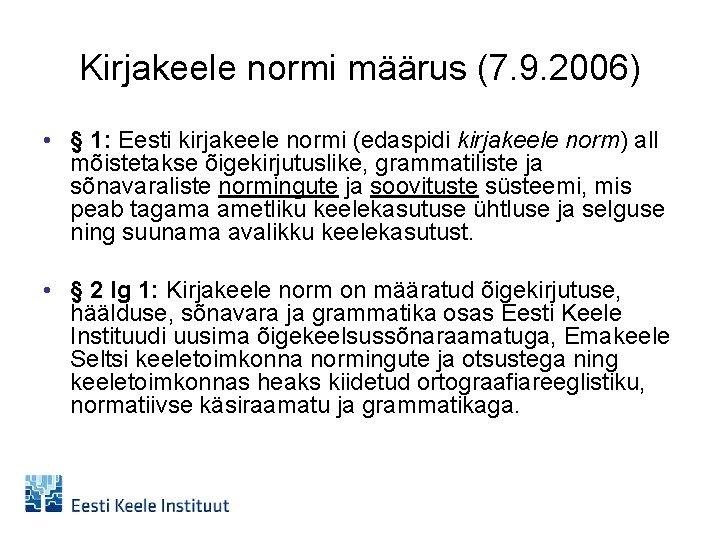 Kirjakeele normi määrus (7. 9. 2006) • § 1: Eesti kirjakeele normi (edaspidi kirjakeele