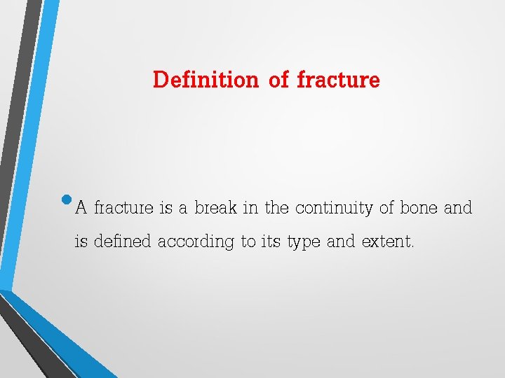 Definition of fracture • A fracture is a break in the continuity of bone