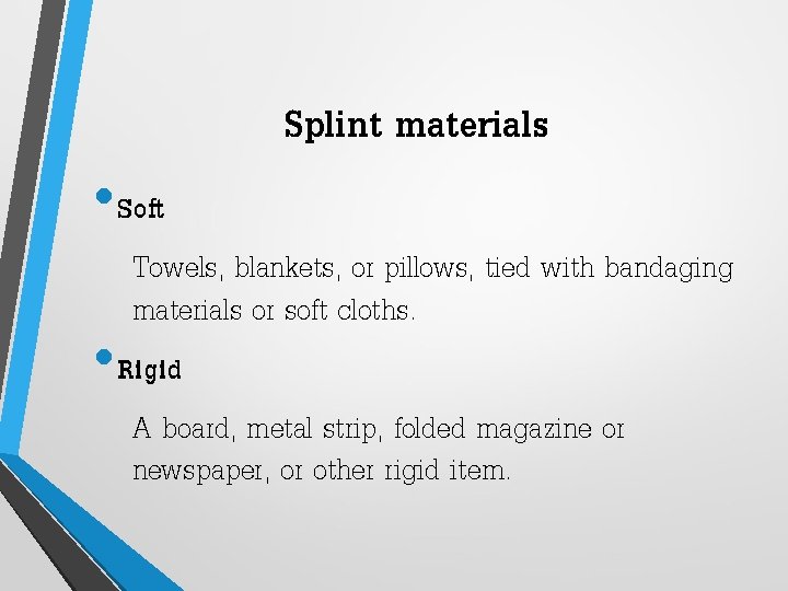  • Soft Splint materials Towels, blankets, or pillows, tied with bandaging materials or