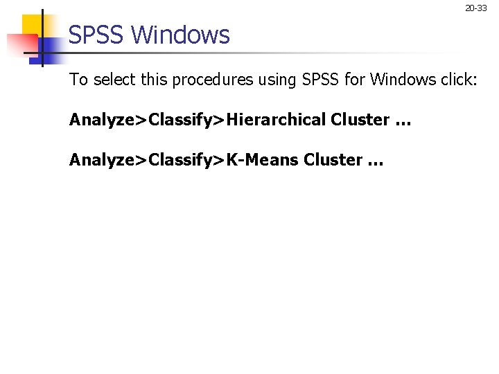 20 -33 SPSS Windows To select this procedures using SPSS for Windows click: Analyze>Classify>Hierarchical