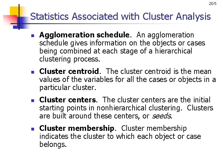 20 -5 Statistics Associated with Cluster Analysis n n Agglomeration schedule. An agglomeration schedule