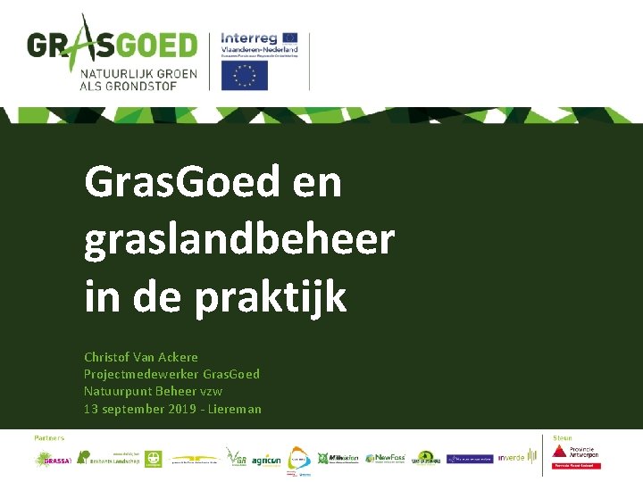 Gras. Goed en graslandbeheer in de praktijk Christof Van Ackere Projectmedewerker Gras. Goed Natuurpunt