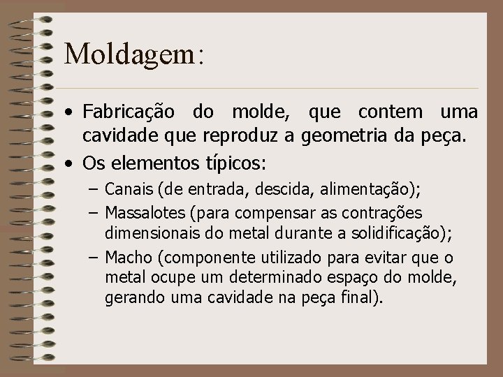Moldagem: • Fabricação do molde, que contem uma cavidade que reproduz a geometria da