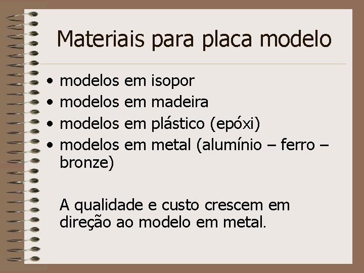 Materiais para placa modelo • • modelos bronze) em em isopor madeira plástico (epóxi)