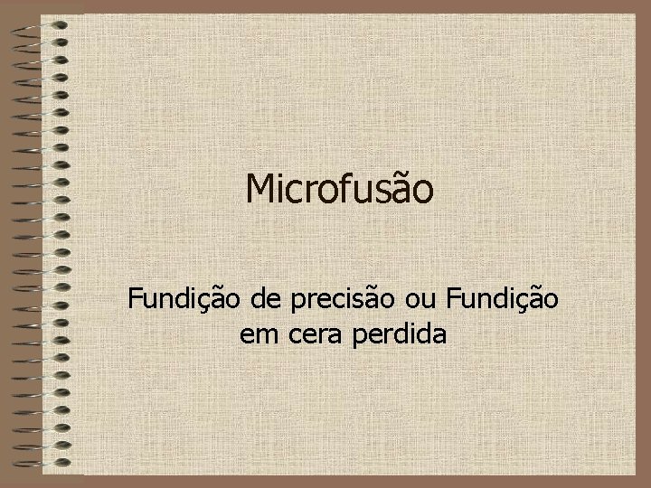 Microfusão Fundição de precisão ou Fundição em cera perdida 