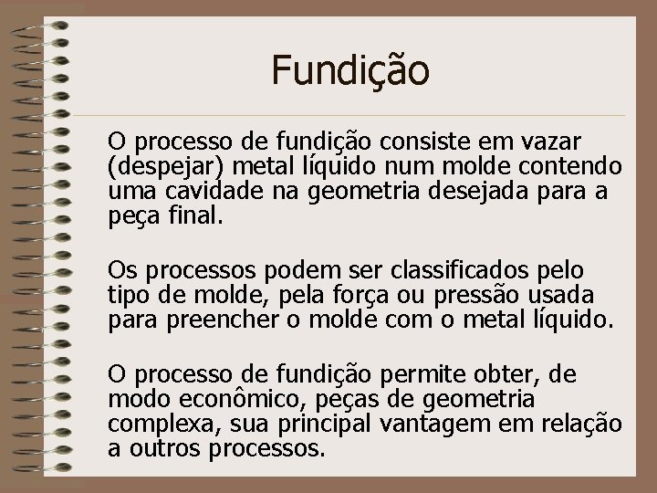 Fundição O processo de fundição consiste em vazar (despejar) metal líquido num molde contendo