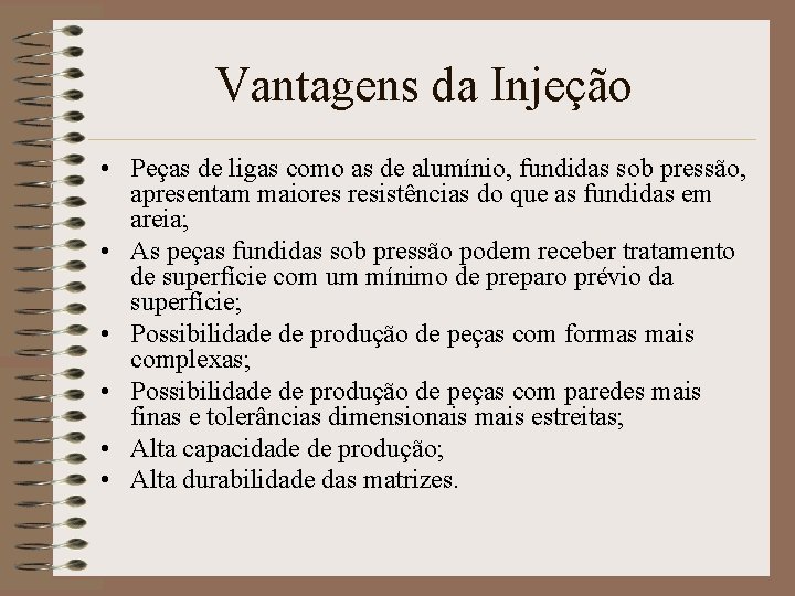 Vantagens da Injeção • Peças de ligas como as de alumínio, fundidas sob pressão,