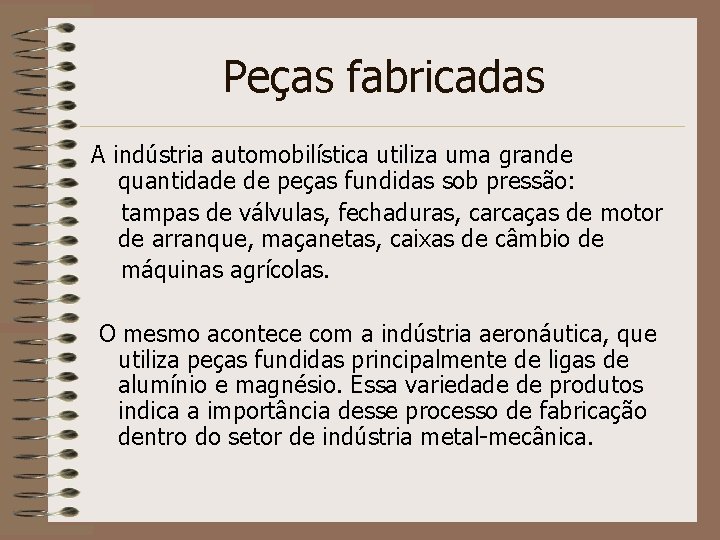 Peças fabricadas A indústria automobilística utiliza uma grande quantidade de peças fundidas sob pressão: