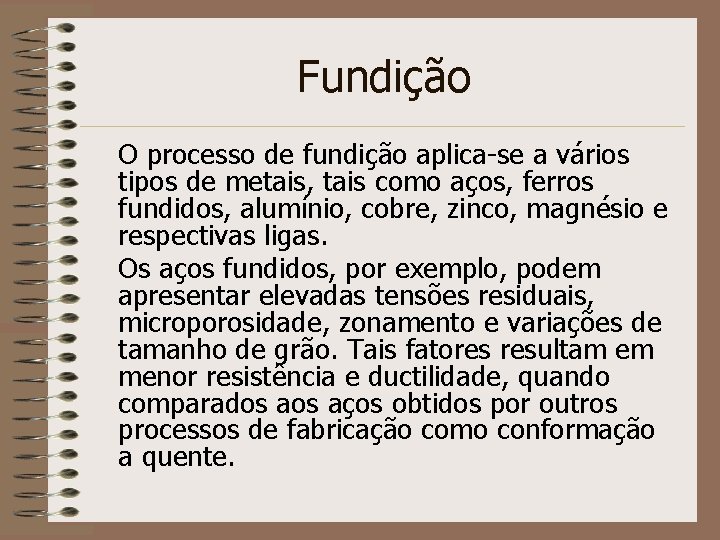 Fundição O processo de fundição aplica-se a vários tipos de metais, tais como aços,