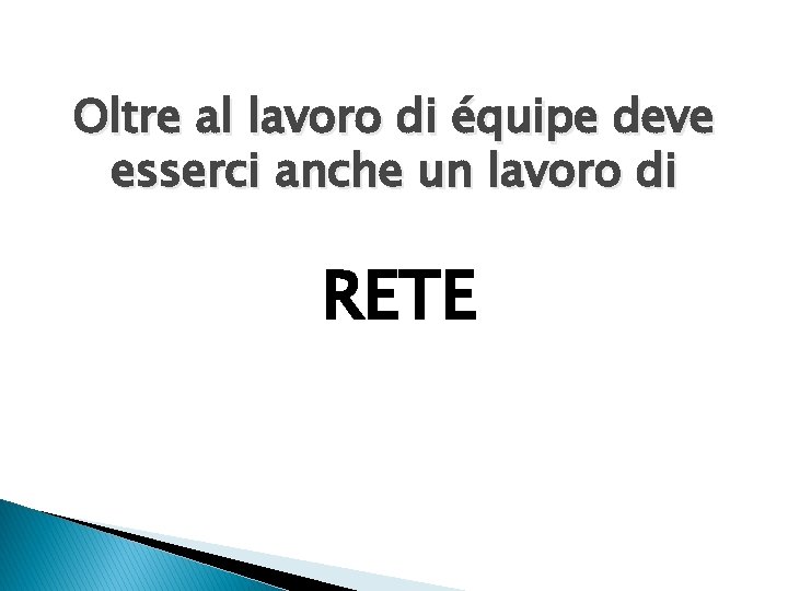 Oltre al lavoro di équipe deve esserci anche un lavoro di RETE 