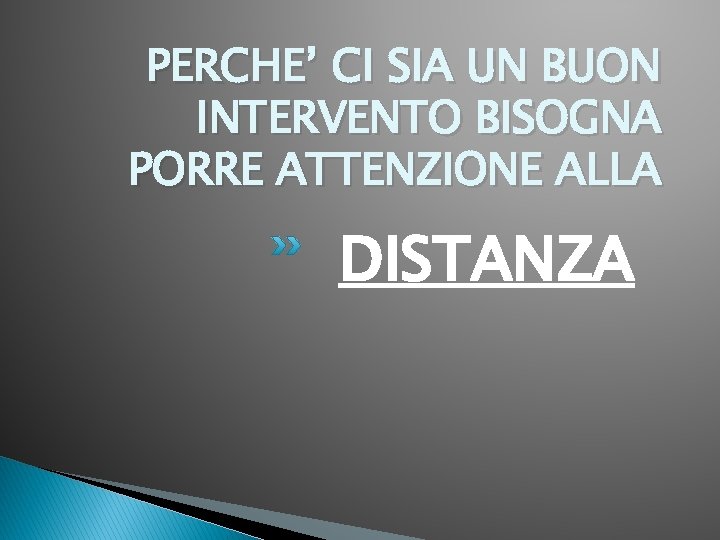 PERCHE’ CI SIA UN BUON INTERVENTO BISOGNA PORRE ATTENZIONE ALLA DISTANZA 