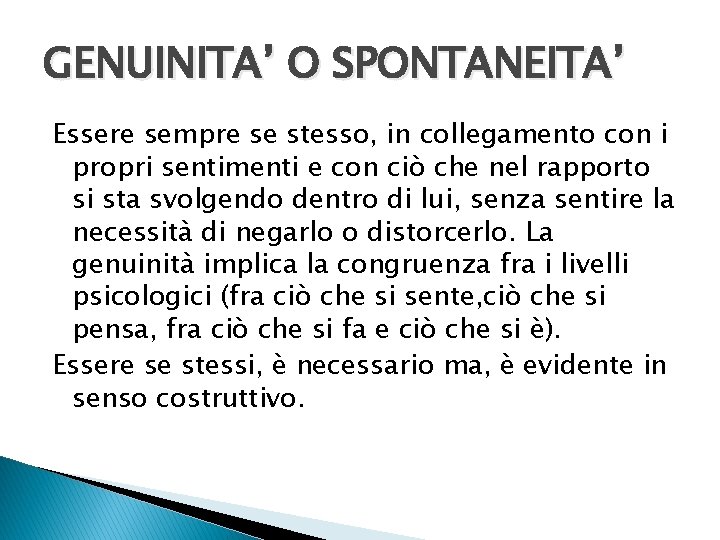 GENUINITA’ O SPONTANEITA’ Essere sempre se stesso, in collegamento con i propri sentimenti e