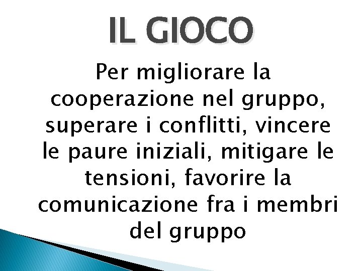 IL GIOCO Per migliorare la cooperazione nel gruppo, superare i conflitti, vincere le paure