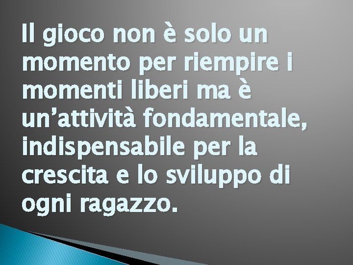Il gioco non è solo un momento per riempire i momenti liberi ma è