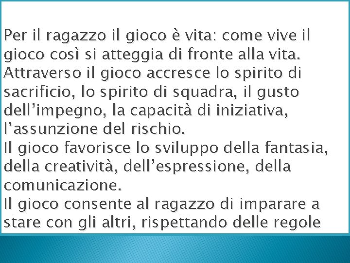 Per il ragazzo il gioco è vita: come vive il gioco così si atteggia