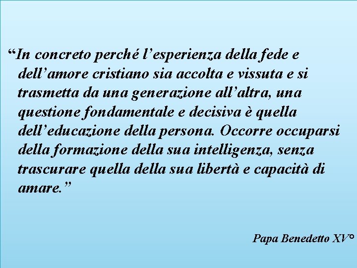 “In concreto perché l’esperienza della fede e dell’amore cristiano sia accolta e vissuta e