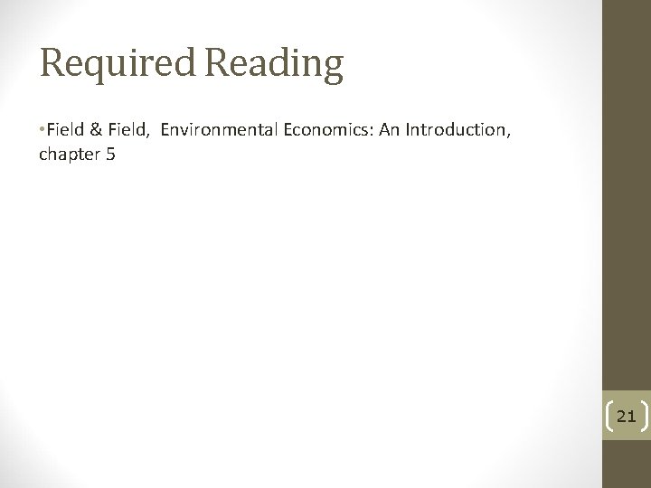 Required Reading • Field & Field, Environmental Economics: An Introduction, chapter 5 21 