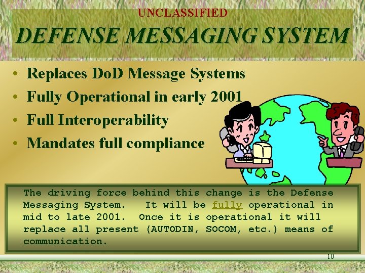 UNCLASSIFIED DEFENSE MESSAGING SYSTEM • • Replaces Do. D Message Systems Fully Operational in