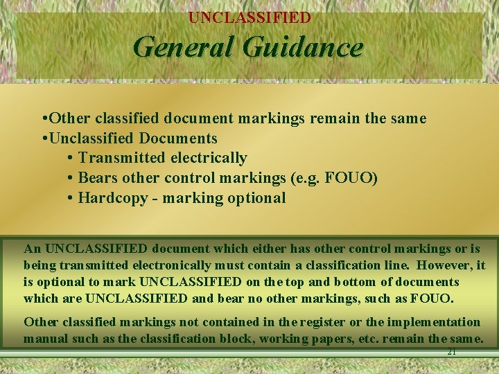 UNCLASSIFIED General Guidance • Other classified document markings remain the same • Unclassified Documents