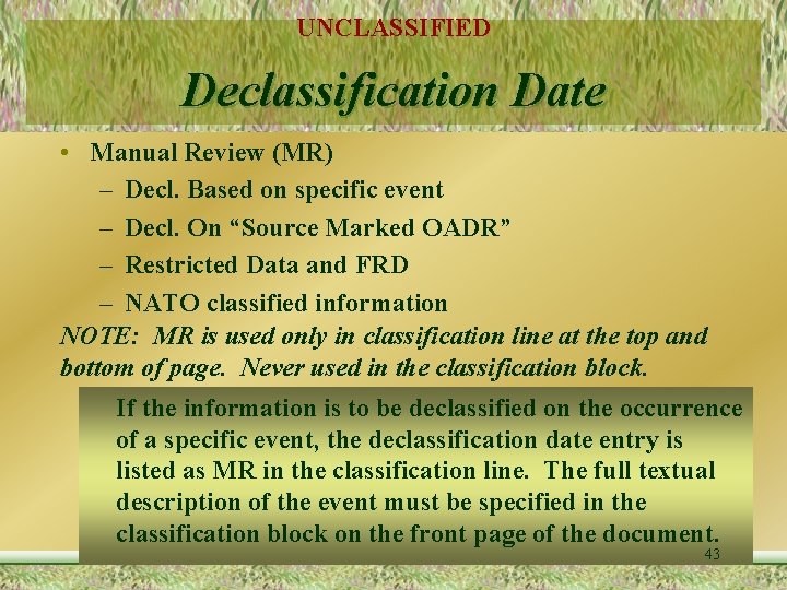 UNCLASSIFIED Declassification Date • Manual Review (MR) – Decl. Based on specific event –