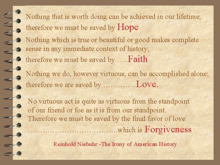 Nothing that is worth doing can be achieved in our lifetime; therefore we must