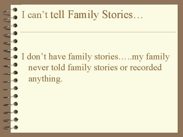 I can’t tell Family Stories… I don’t have family stories…. . my family never