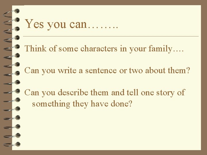 Yes you can……. . Think of some characters in your family…. Can you write